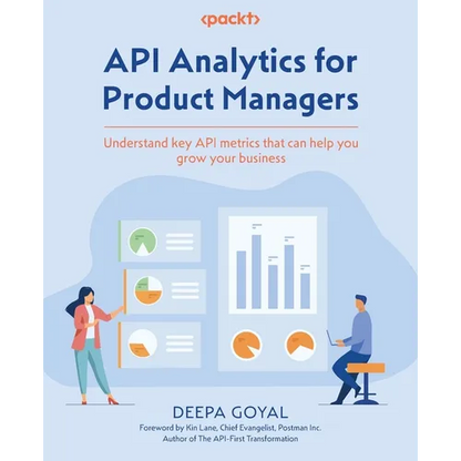 API Analytics for Product Managers: Understand key API metrics that can help you grow your business - Paperback