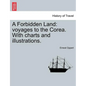 A Forbidden Land: Voyages to the Corea. with Charts and Illustrations. - Paperback