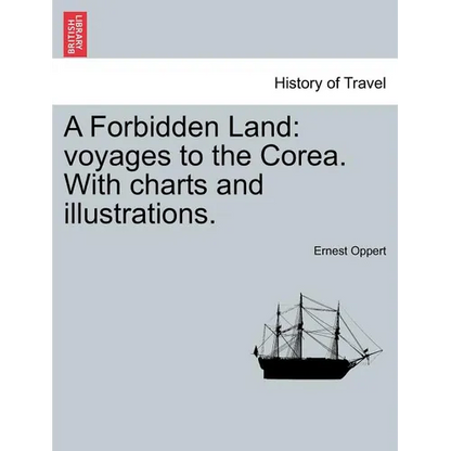 A Forbidden Land: Voyages to the Corea. with Charts and Illustrations. - Paperback