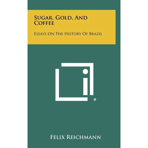 Sugar, Gold, And Coffee: Essays On The History Of Brazil - Hardcover