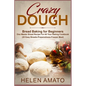 Crazy Dough: Bread Baking for Beginners One Master Bread Recipe For All Your Baking Cookbook (20 Easy Breads-Preparedness-Freezer Meal) - Paperback
