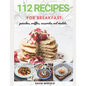 112 recipes for breakfast: pancakes, waffles, casseroles and omelets: The most delicious, illustrated pancakes, crepes, waffles, casseroles and o - Paperback