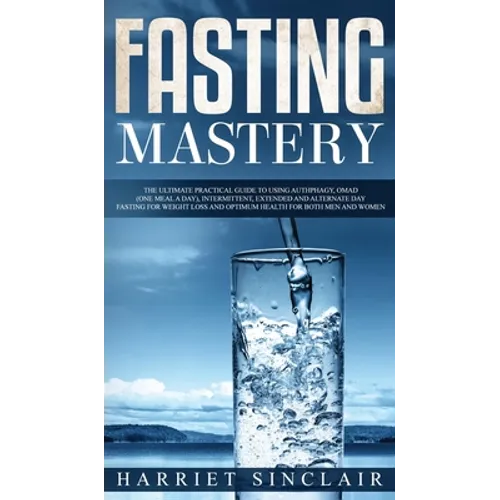 Intermittent Fasting for Beginners: Learn How to Transform Your Body in 30 Days or Less with This Complete Weight Loss Guide for Men and Women - Hardcover