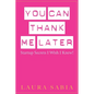 You Can Thank Me Later: Start-up Secrets I Wish I Knew - Paperback