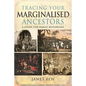 Tracing Your Marginalised Ancestors: A Guide for Family Historians - Paperback
