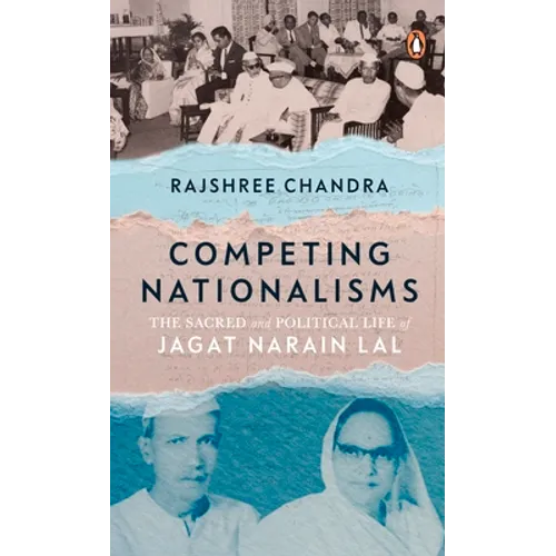 Competing Nationalisms: The Sacred and Political Life of Jagat Narain Lal - Hardcover