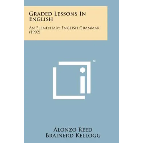 Graded Lessons in English: An Elementary English Grammar (1902) - Paperback