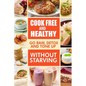 Cook-Free and Healthy - Go Raw, Detox and Tone up without Starving: Looking to eat wholesome and healthy ingredients with raw food lifestyle - Paperback