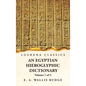 An Egyptian Hieroglyphic Dictionary With an Index of English Words, King List and Geographical, List With Indexes, List of Hieroglyphic Characters, Co - Hardcover