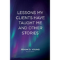 Lessons My Clients Have Taught Me And Other Stories - Paperback