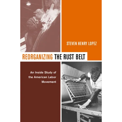 Reorganizing the Rust Belt: An Inside Study of the American Labor Movement - Paperback