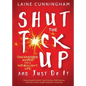Shut the F*ck Up and Just Do It: Uncensored Advice for the No-Bullsh*t Life - Paperback