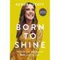 Born to Shine: Do Good, Find Your Joy, and Build a Life You Love - Hardcover