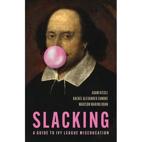 Slacking: A Guide to Ivy League Miseducation - Paperback