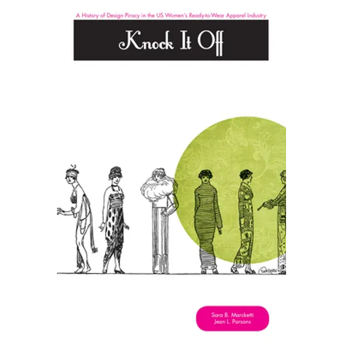 Knock It Off!: A History of Design Piracy in the Us Women's Ready-To-Wear Apparel Industry - Paperback