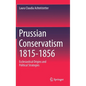 Prussian Conservatism 1815-1856: Ecclesiastical Origins and Political Strategies - Hardcover