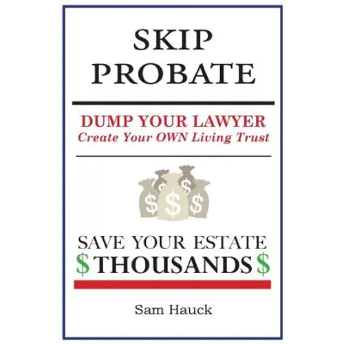 Skip Probate: Dump Your Lawyer Create Your Own Living Trust - Paperback