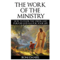 The Work of the Ministry: How to fulfil the Vision and Purpose God has for Your Life - Paperback