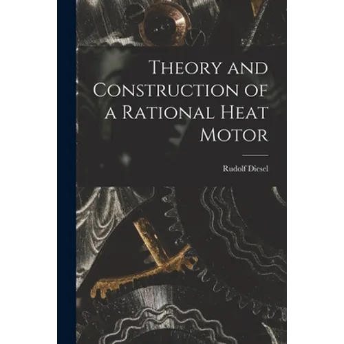Theory and Construction of a Rational Heat Motor - Paperback