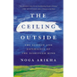 The Ceiling Outside: The Science and Experience of the Disrupted Mind - Hardcover