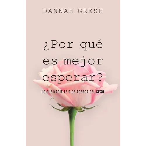 ¿Por Qué Es Mejor Esperar?: Lo Que Nadie Te Dice Acerca del Sexo - Paperback