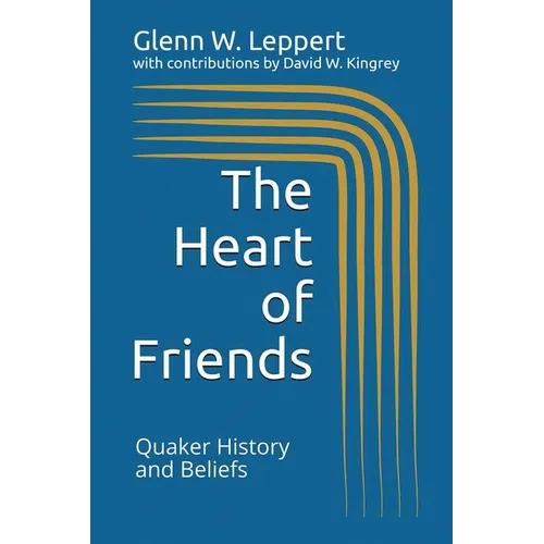 The Heart of Friends: Quaker History and Beliefs - Paperback