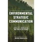 Environmental Strategic Communication: Advocacy, Persuasion, and Public Relations - Hardcover