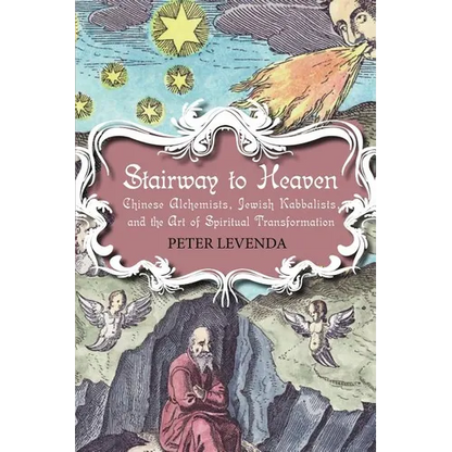 Stairway to Heaven: Chinese Alchemists, Jewish Kabbalists, and the Art of Spiritual Transformation - Paperback