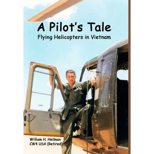 A Pilot's Tale - Flying Helicopters In Vietnam - Hardcover