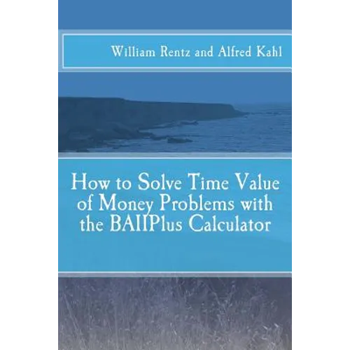 How to Solve Time Value of Money Problems with the BAIIPlus Calculator - Paperback