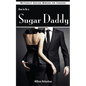 How to Be a Sugar Daddy: The Complete Guide to Living the Sugar Daddy Lifestyle Without Going Broke or Insane - Paperback