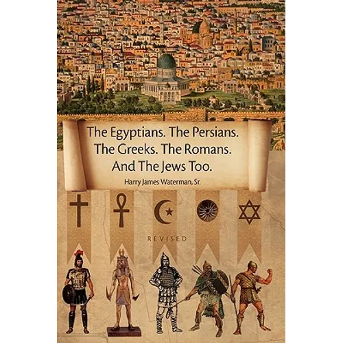 The Egyptians. the Persians. the Greeks. the Romans. and the Jews Too. - Hardcover