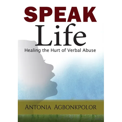 Speak Life: Healing the Hurt of Verbal Abuse - Paperback