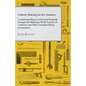 Cabinet Making for the Amateur - Containing Many Useful and Practical Designs for Making a Wide Variety of Cabinets and Other Essential Pieces of Furn - Paperback