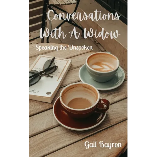 Conversations With A Widow: Speaking the Unspoken - Paperback
