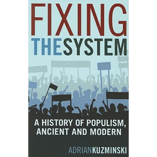 Fixing the System: A History of Populism, Ancient and Modern - Paperback