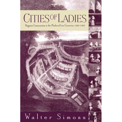 Cities of Ladies: Beguine Communities in the Medieval Low Countries, 12-1565 - Paperback