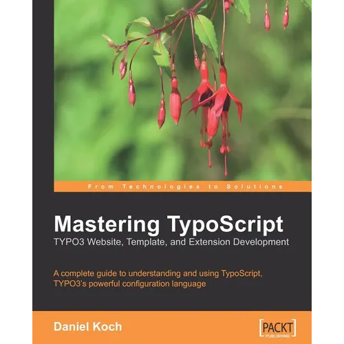 Mastering TypoScript: Typo3 Website, Template, and Extension Development - Paperback