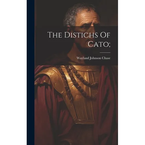 The Distichs Of Cato; - Hardcover