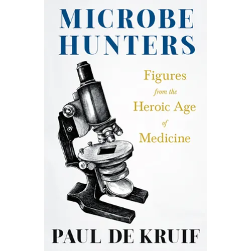 Microbe Hunters - Figures from the Heroic Age of Medicine (Read & Co. Science);Including Leeuwenhoek, Spallanzani, Pasteur, Koch, Roux, Behring, Metch - Paperback