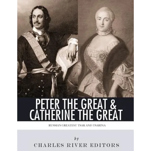 Peter the Great & Catherine the Great: Russia's Greatest Tsar and Tsarina - Paperback