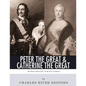 Peter the Great & Catherine the Great: Russia's Greatest Tsar and Tsarina - Paperback