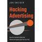 Hacking Advertising: How We Learned to Make Ads Without the Agency (and You Can Too) - Hardcover