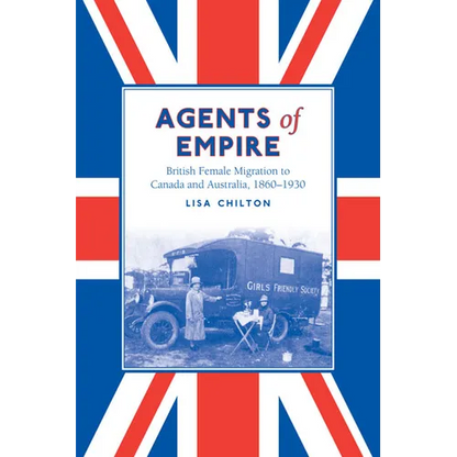 Agents of Empire: British Female Migration to Canada and Australia, 1860-1930 - Paperback