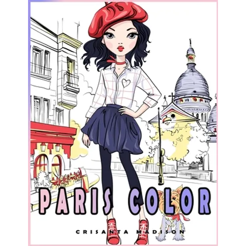 Paris Color: coloring books for girls all ages. a New great Gift with the beuty of Paris. Funny adorable coloring activity books - Paperback