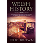 Welsh History: A Concise Overview of the History of Wales from Start to End - Paperback