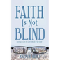 Faith Is Not Blind: Learning to Love the Lord with All of Our Mind - Paperback