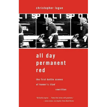 All Day Permanent Red: The First Battle Scenes of Homer's Iliad Rewritten - Paperback