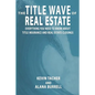 The Title Wave of Real Estate: Everything You Need to Know about Title Insurance and Real Estate Closings - Paperback