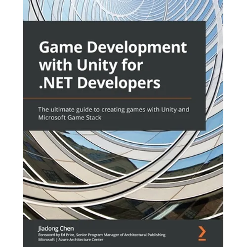 Game Development with Unity for .NET Developers: The ultimate guide to creating games with Unity and Microsoft Game Stack - Paperback